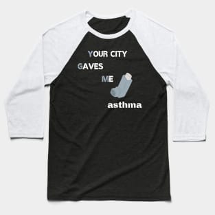 your city gaves me asthma Baseball T-Shirt